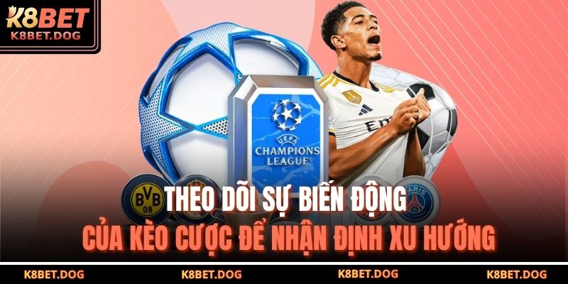 Tỷ Lệ Kèo Nhà Cái K8bet – Giải Mã Công Thức Soi Kèo 4 Theo dõi sự biến động của kèo cược để nhận định xu hướng