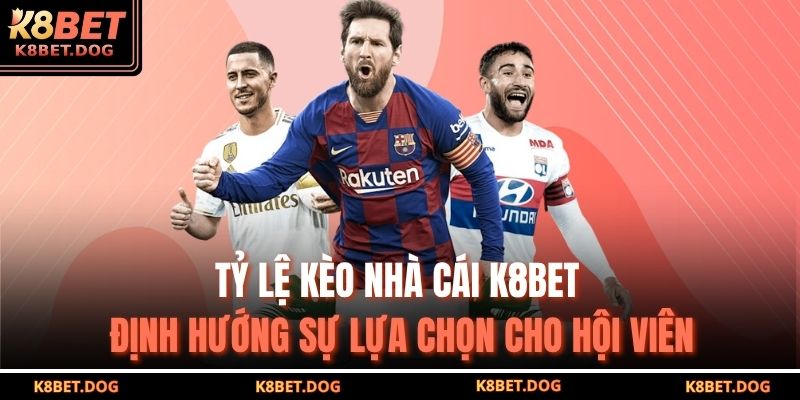 Tỷ Lệ Kèo Nhà Cái K8bet – Giải Mã Công Thức Soi Kèo 2 Tỷ lệ kèo nhà cái K8bet định hướng sự lựa chọn cho hội viên
