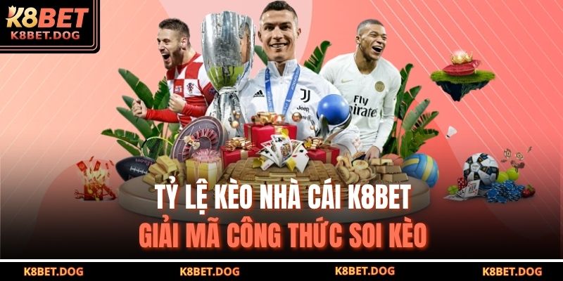 Tỷ Lệ Kèo Nhà Cái K8bet – Giải Mã Công Thức Soi Kèo 1 tỷ lệ kèo nhà cái K8BET